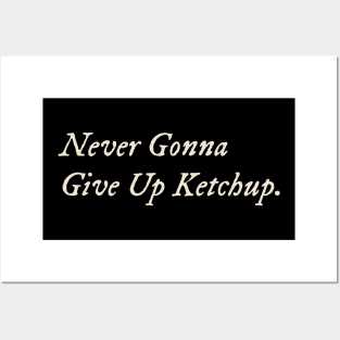 Never Gonna Give Up Ketchup Posters and Art